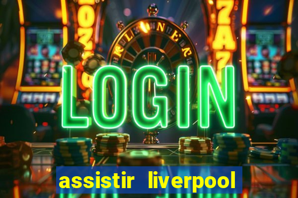 assistir liverpool x manchester city ao vivo futemax